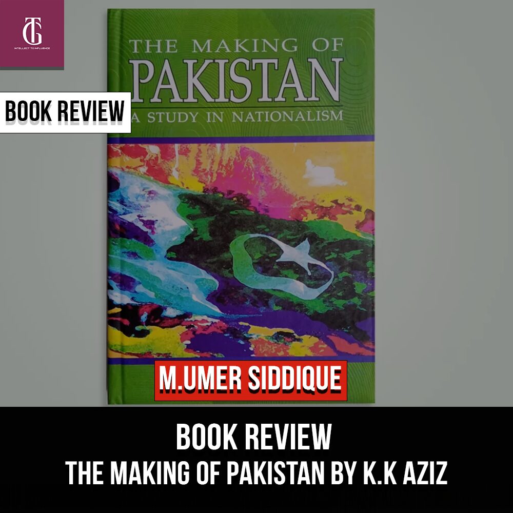 Book Review The Making of Pakistan by K.K Aziz